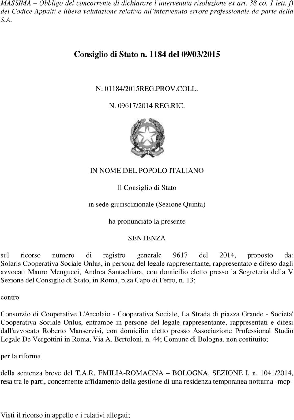 RIC. IN NOME DEL POPOLO ITALIANO Il Consiglio di Stato in sede giurisdizionale (Sezione Quinta) ha pronunciato la presente SENTENZA sul ricorso numero di registro generale 9617 del 2014, proposto da: