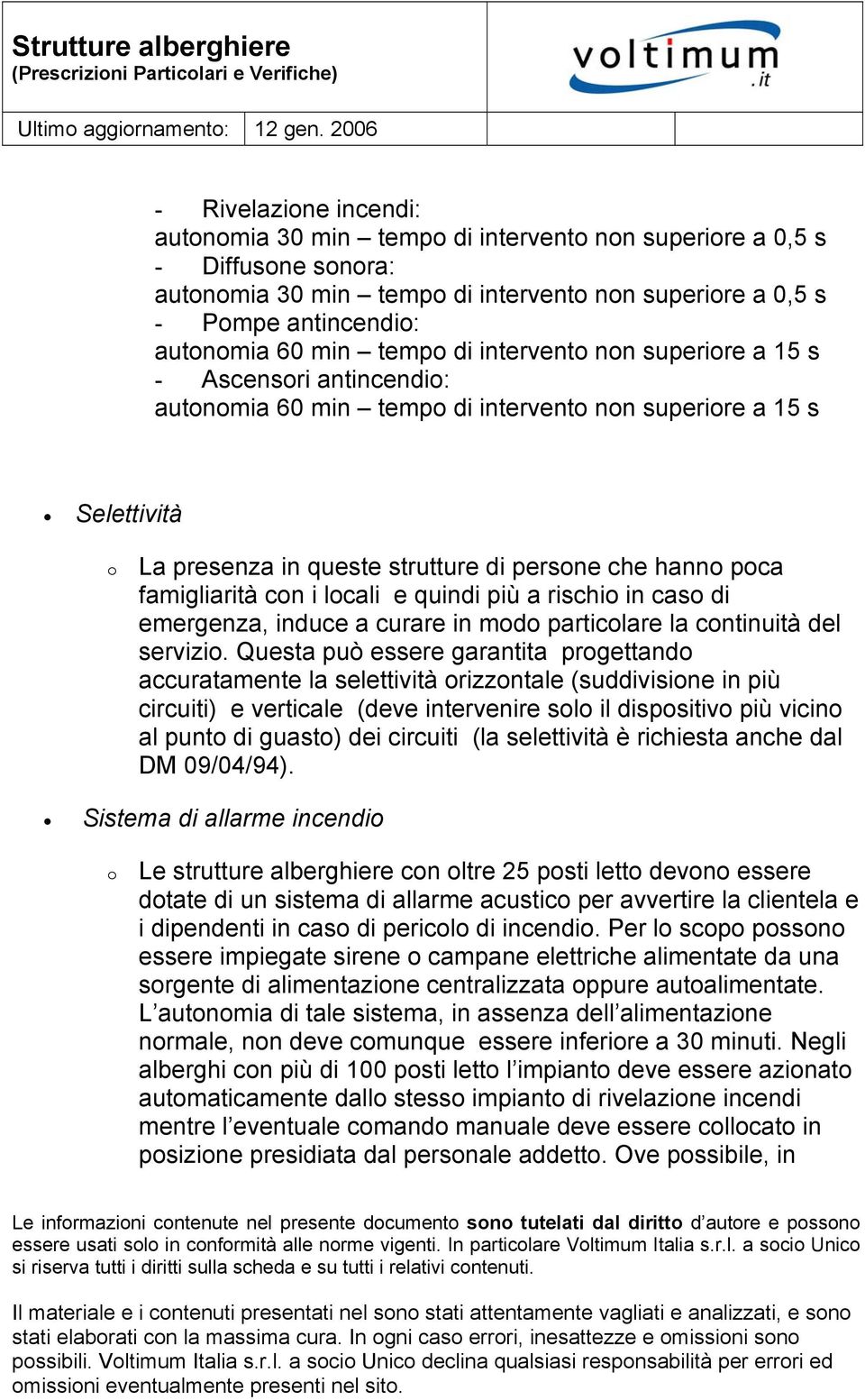 famigliarità con i locali e quindi più a rischio in caso di emergenza, induce a curare in modo particolare la continuità del servizio.