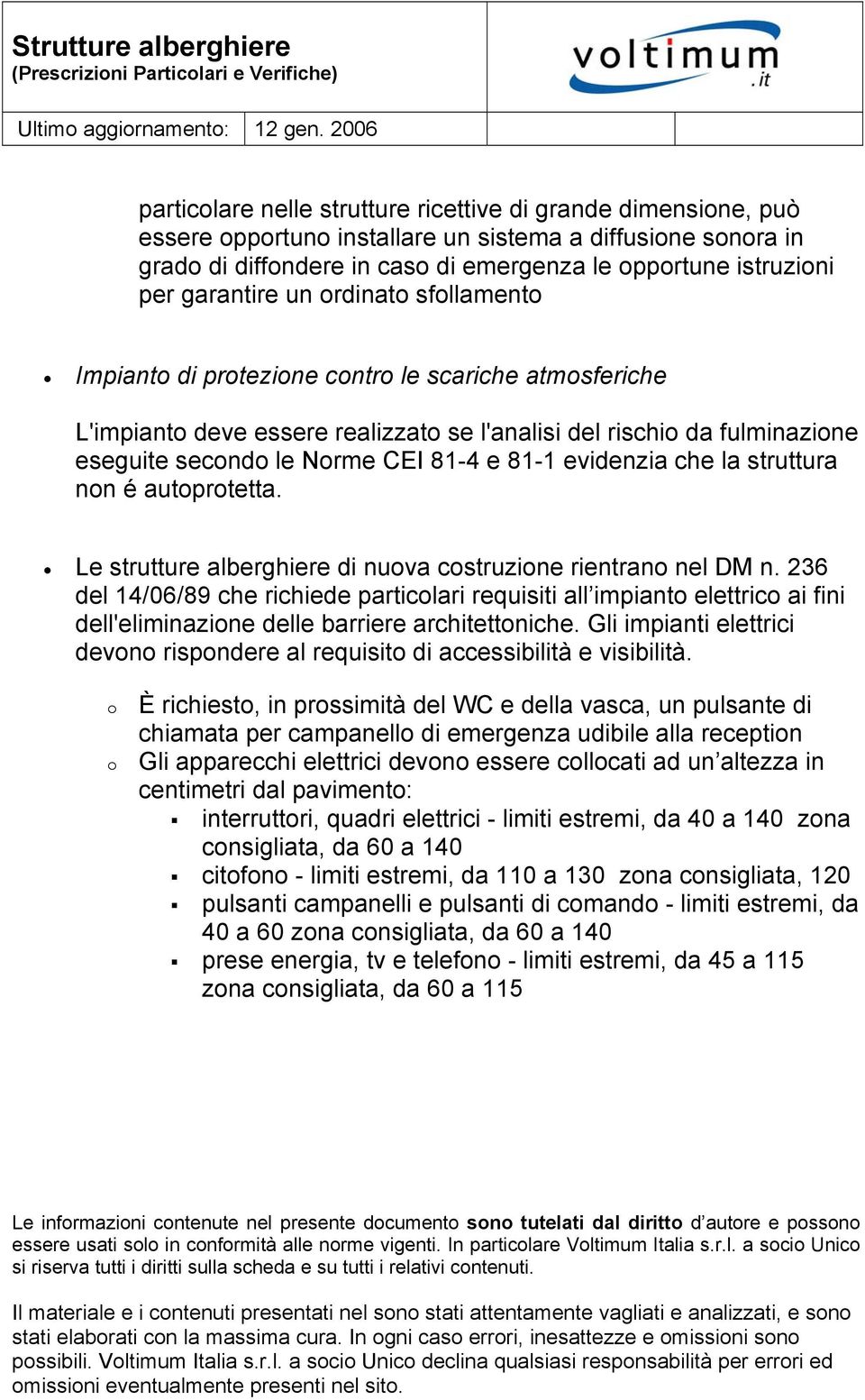 e 81-1 evidenzia che la struttura non é autoprotetta. Le strutture alberghiere di nuova costruzione rientrano nel DM n.