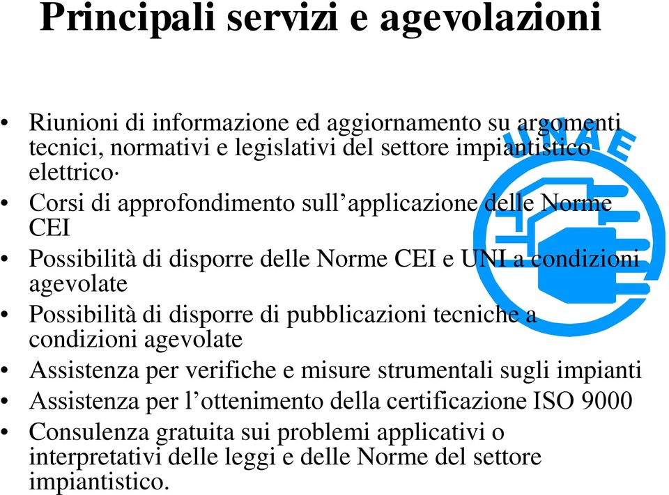 di disporre di pubblicazioni tecniche a condizioni agevolate Assistenza per verifiche e misure strumentali sugli impianti Assistenza per l