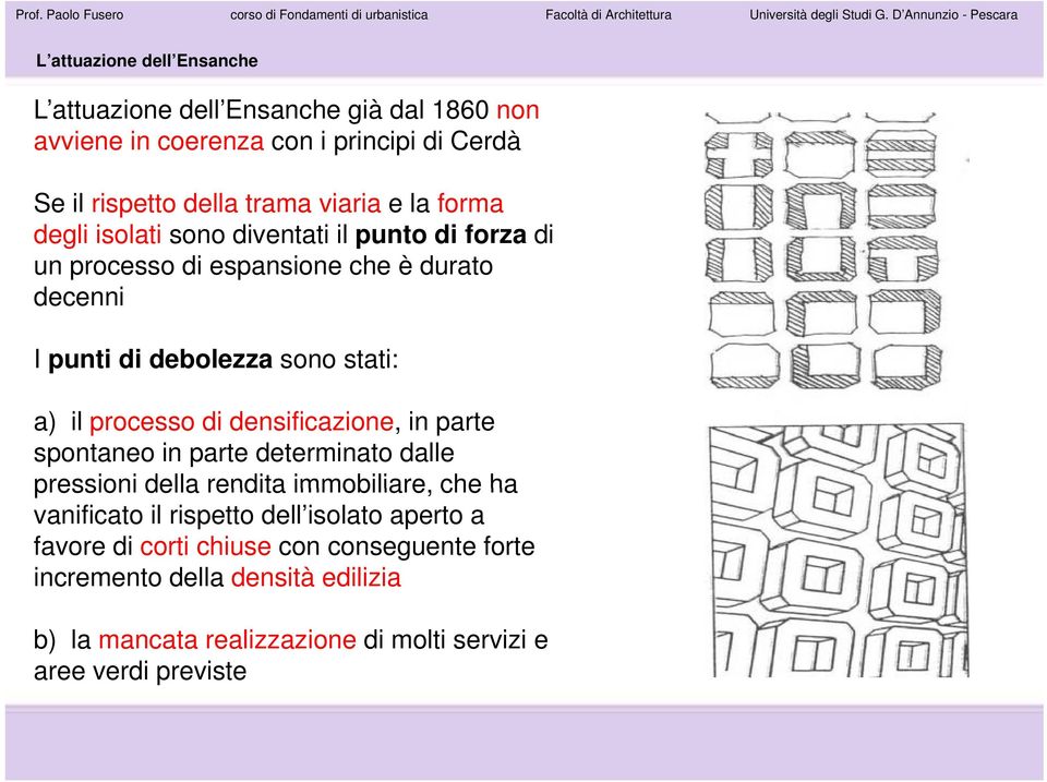 processo di densificazione, in parte spontaneo in parte determinato dalle pressioni della rendita immobiliare, che ha vanificato il rispetto dell