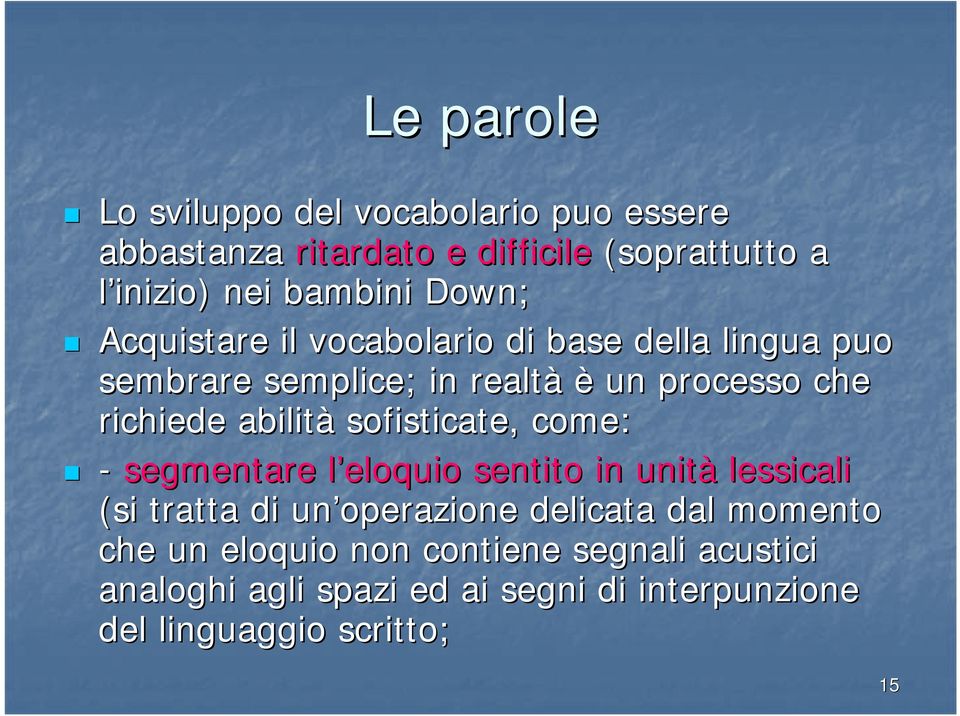 abilità sofisticate, come: - segmentare l eloquio l sentito in unità lessicali (si tratta di un operazione delicata dal