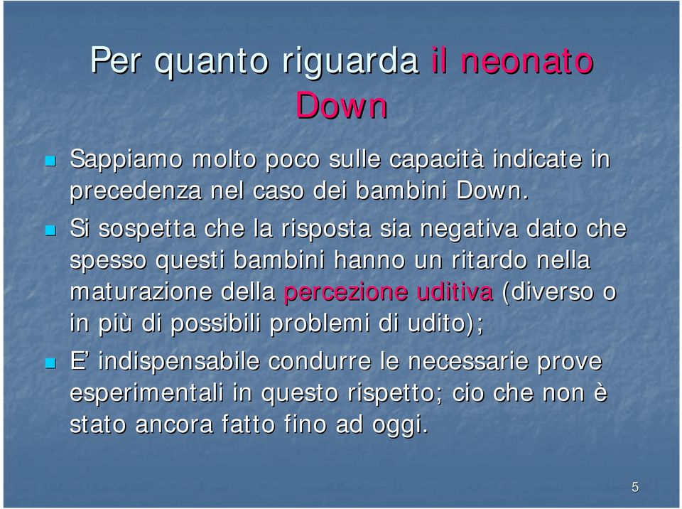 Si sospetta che la risposta sia negativa dato che spesso questi bambini hanno un ritardo nella maturazione