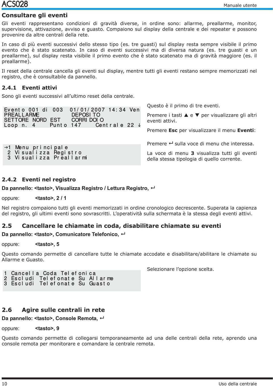 tre guasti) sul display resta sempre visibile il primo evento che è stato scatenato. In caso di eventi successivi ma di diversa natura (es.