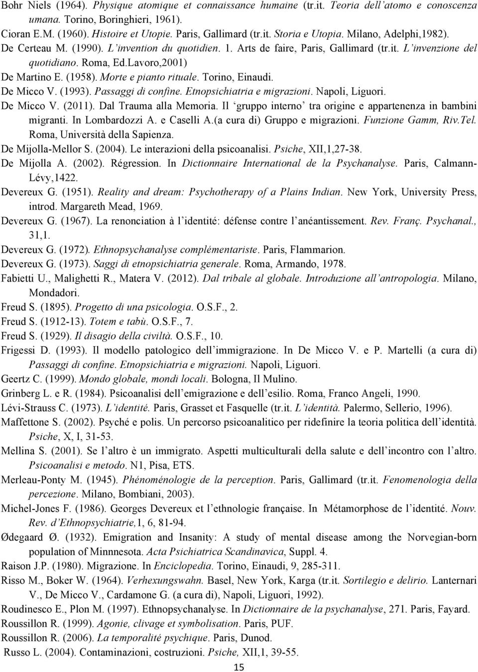 Morte e pianto rituale. Torino, Einaudi. De Micco V. (1993). Passaggi di confine. Etnopsichiatria e migrazioni. Napoli, Liguori. De Micco V. (2011). Dal Trauma alla Memoria.