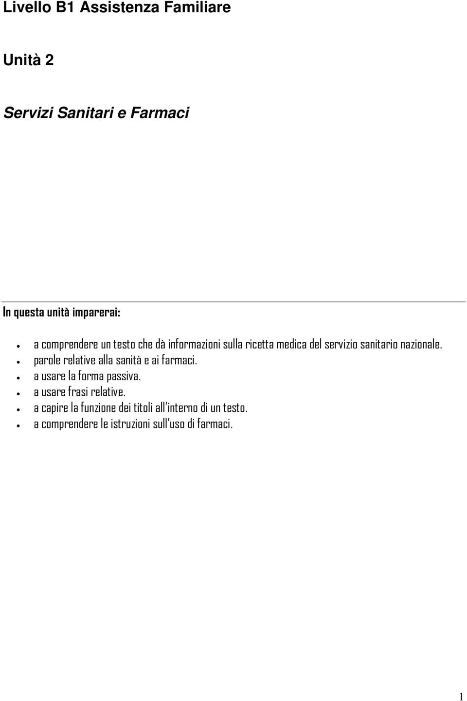 parole relative alla sanità e ai farmaci. a usare la forma passiva. a usare frasi relative.