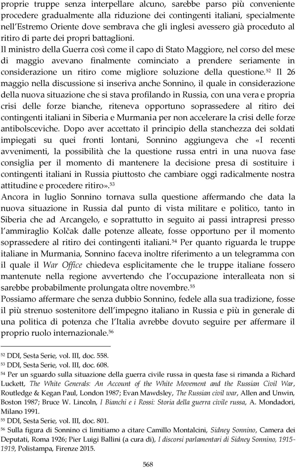 Il ministro della Guerra così come il capo di Stato Maggiore, nel corso del mese di maggio avevano finalmente cominciato a prendere seriamente in considerazione un ritiro come migliore soluzione