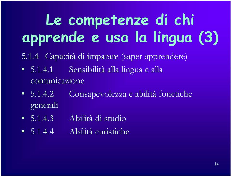 1.4.2 Consapevolezza e abilità fonetiche generali 5.1.4.3 Abilità di studio 5.