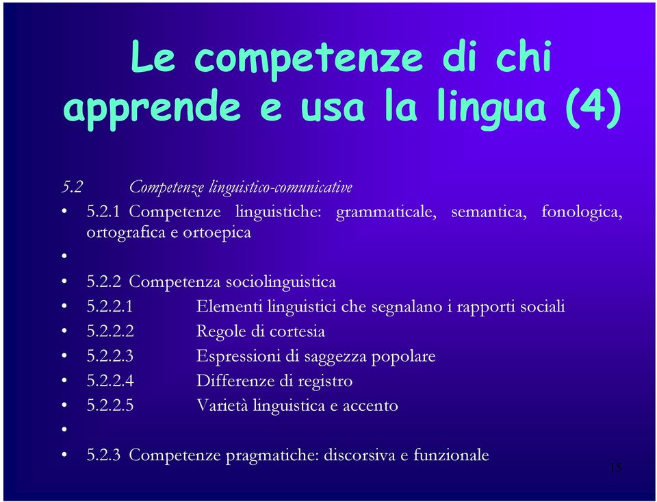 1 Competenze linguistiche: grammaticale, semantica, fonologica, ortografica e ortoepica 5.2.