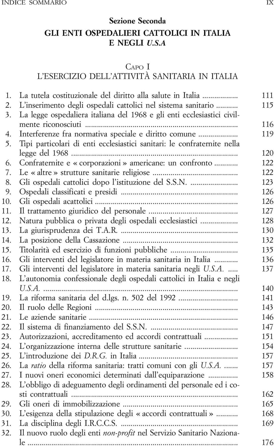 Interferenze fra normativa speciale e diritto comune... 119 5. Tipi particolari di enti ecclesiastici sanitari: le confraternite nella legge del 1968... 120 6.