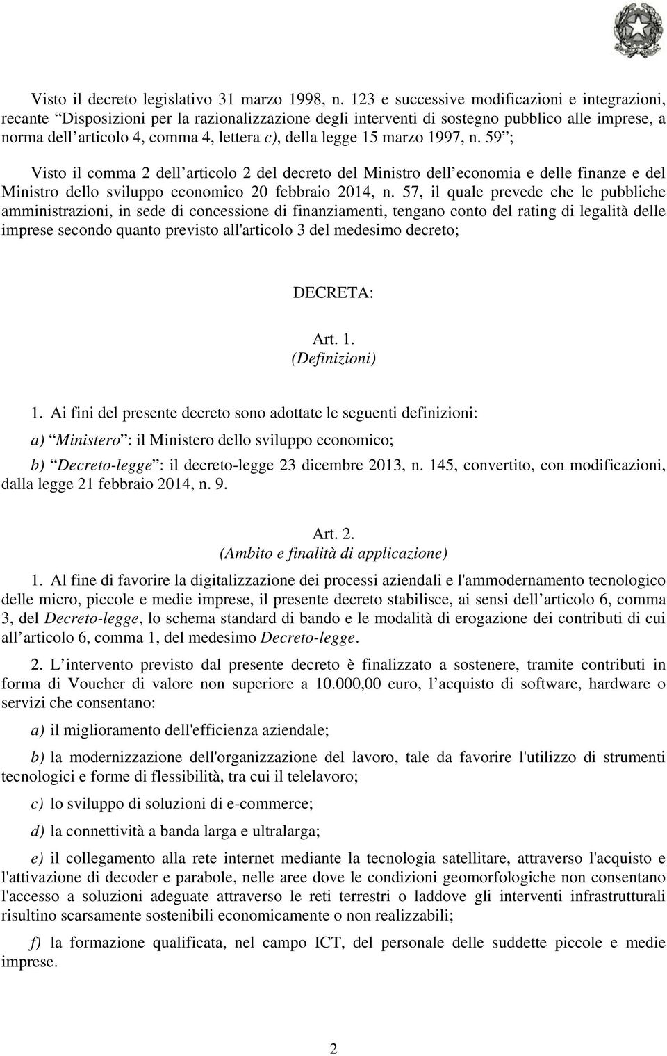 legge 15 marzo 1997, n. 59 ; Visto il comma 2 dell articolo 2 del decreto del Ministro dell economia e delle finanze e del Ministro dello sviluppo economico 20 febbraio 2014, n.