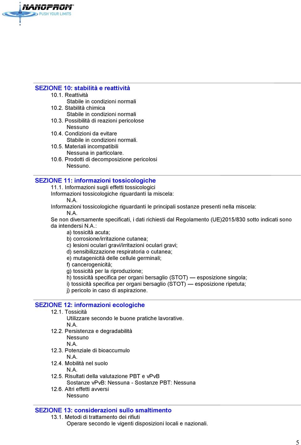 .5. Materiali incompatibili Nessuna in particolare. 10