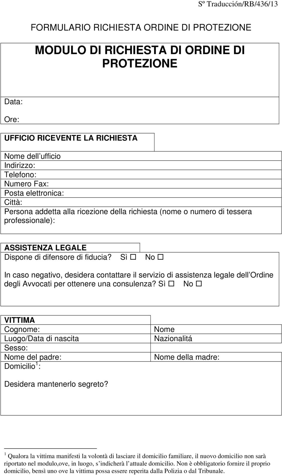 Sì No In caso negativo, desidera contattare il servizio di assistenza legale dell Ordine degli Avvocati per ottenere una consulenza?