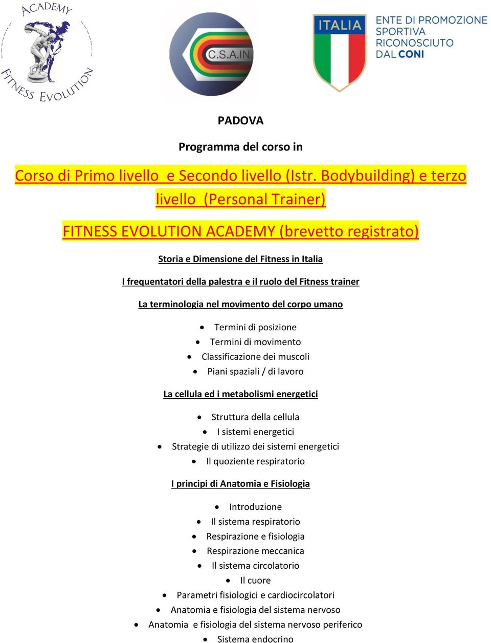 trainer La terminologia nel movimento del corpo umano Termini di posizione Termini di movimento Classificazione dei muscoli Piani spaziali / di lavoro La cellula ed i metabolismi energetici Struttura