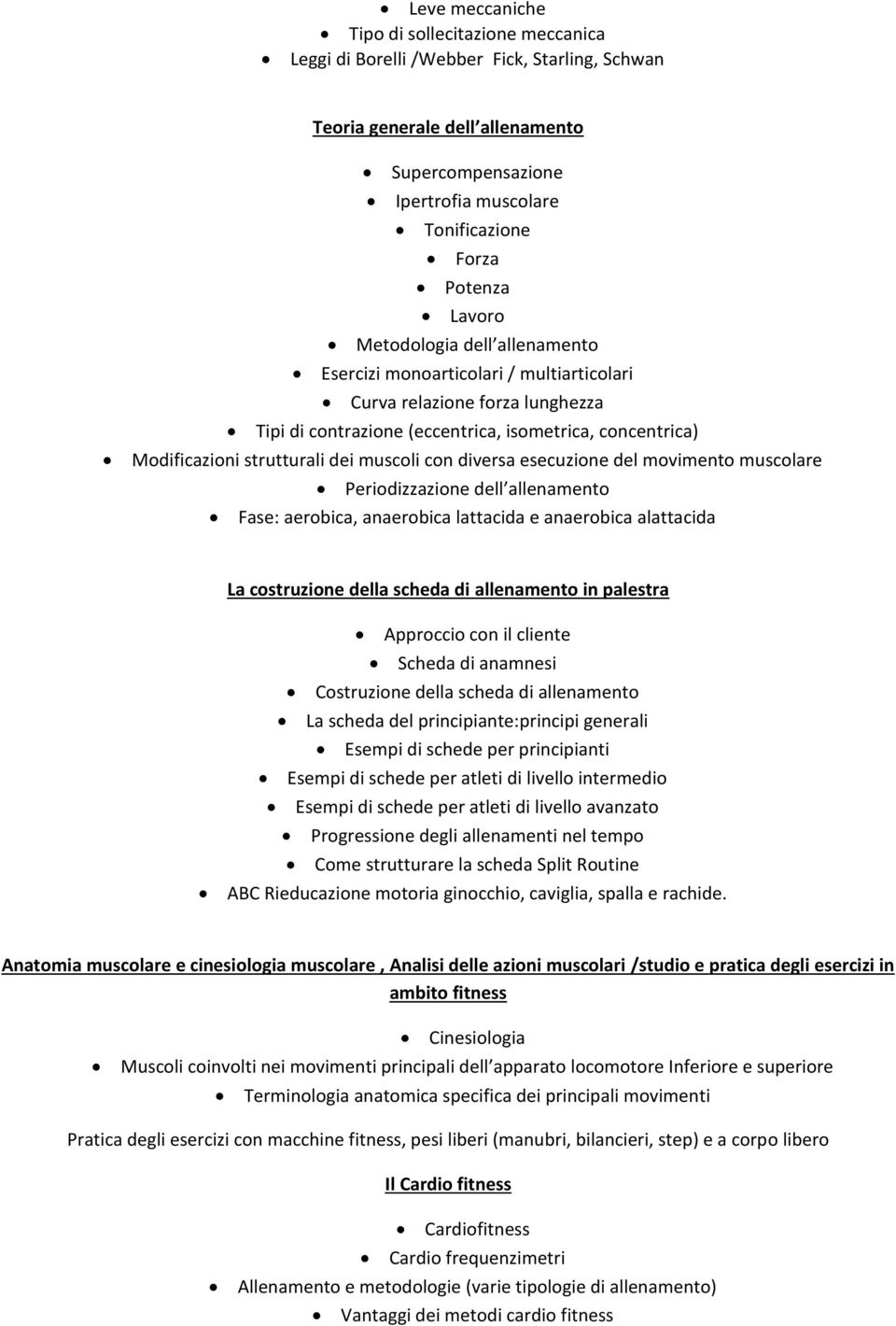 muscoli con diversa esecuzione del movimento muscolare Periodizzazione dell allenamento Fase: aerobica, anaerobica lattacida e anaerobica alattacida La costruzione della scheda di allenamento in