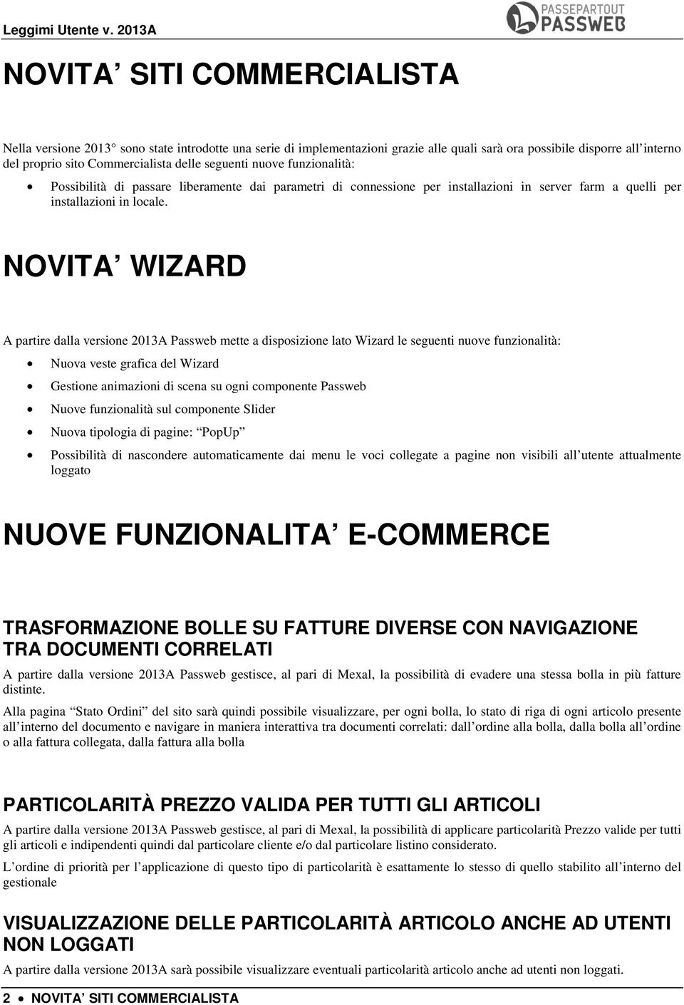 NOVITA WIZARD A partire dalla versione 2013A Passweb mette a disposizione lato Wizard le seguenti nuove funzionalità: Nuova veste grafica del Wizard Gestione animazioni di scena su ogni componente