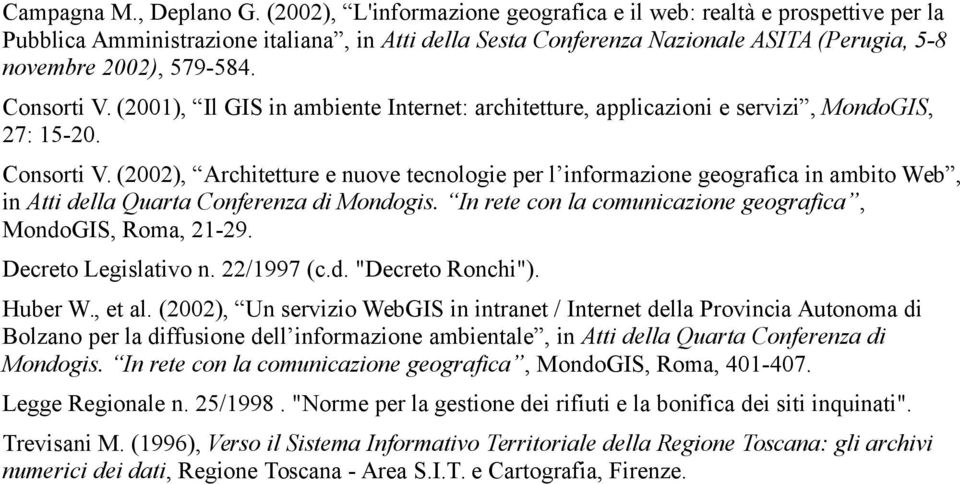 Consorti V. (2001), Il GIS in ambiente Internet: architetture, applicazioni e servizi, MondoGIS, 27: 15-20. Consorti V.