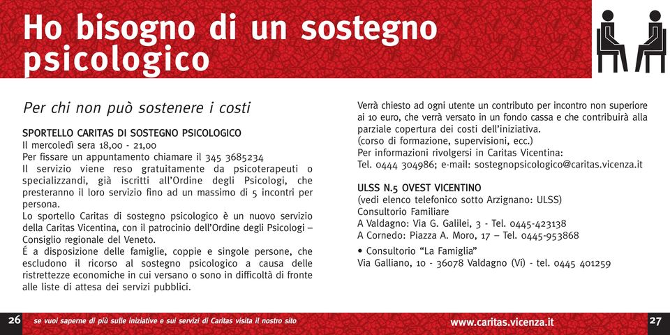 Lo sportello Caritas di sostegno psicologico è un nuovo servizio della Caritas Vicentina, con il patrocinio dell Ordine degli Psicologi Consiglio regionale del Veneto.