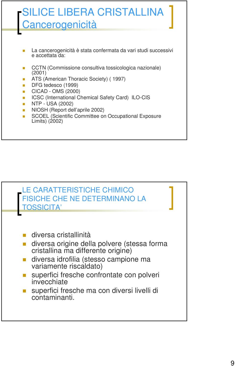 Committee on Occupational Exposure Limits) (00) LE CARATTERISTICHE CHIMICO FISICHE CHE NE DETERMINANO LA TOSSICITA diversa cristallinità diversa origine della polvere (stessa forma