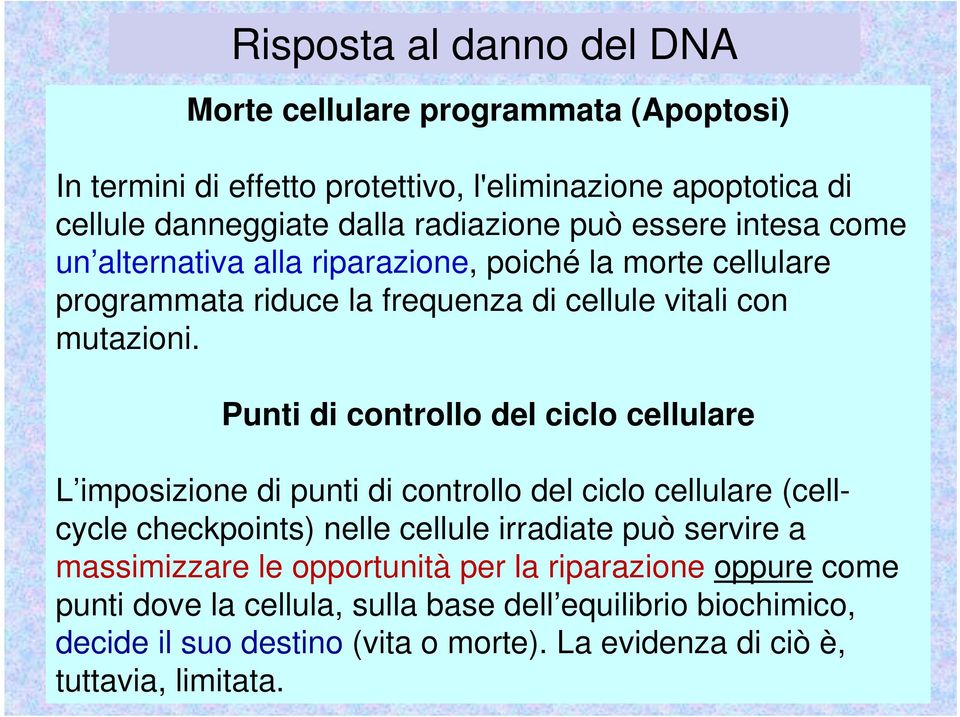 Punti di controllo del ciclo cellulare L imposizione di punti di controllo del ciclo cellulare (cellcycle checkpoints) nelle cellule irradiate può servire a