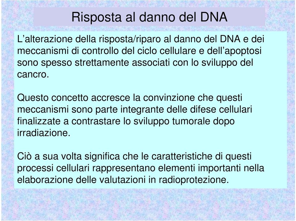 Questo concetto accresce la convinzione che questi meccanismi sono parte integrante delle difese cellulari finalizzate a contrastare lo