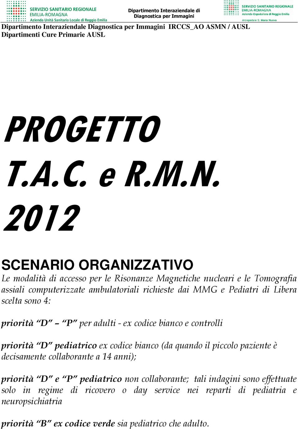 2012 SCENARIO ORGANIZZATIVO Le modalità di accesso per le Risonanze Magnetiche nucleari e le Tomografia assiali computerizzate ambulatoriali richieste dai MMG e Pediatri