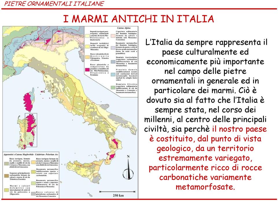 Ciò è dovuto sia al fatto che l Italia è sempre stata, nel corso dei millenni, al centro delle principali civiltà, sia perchè il