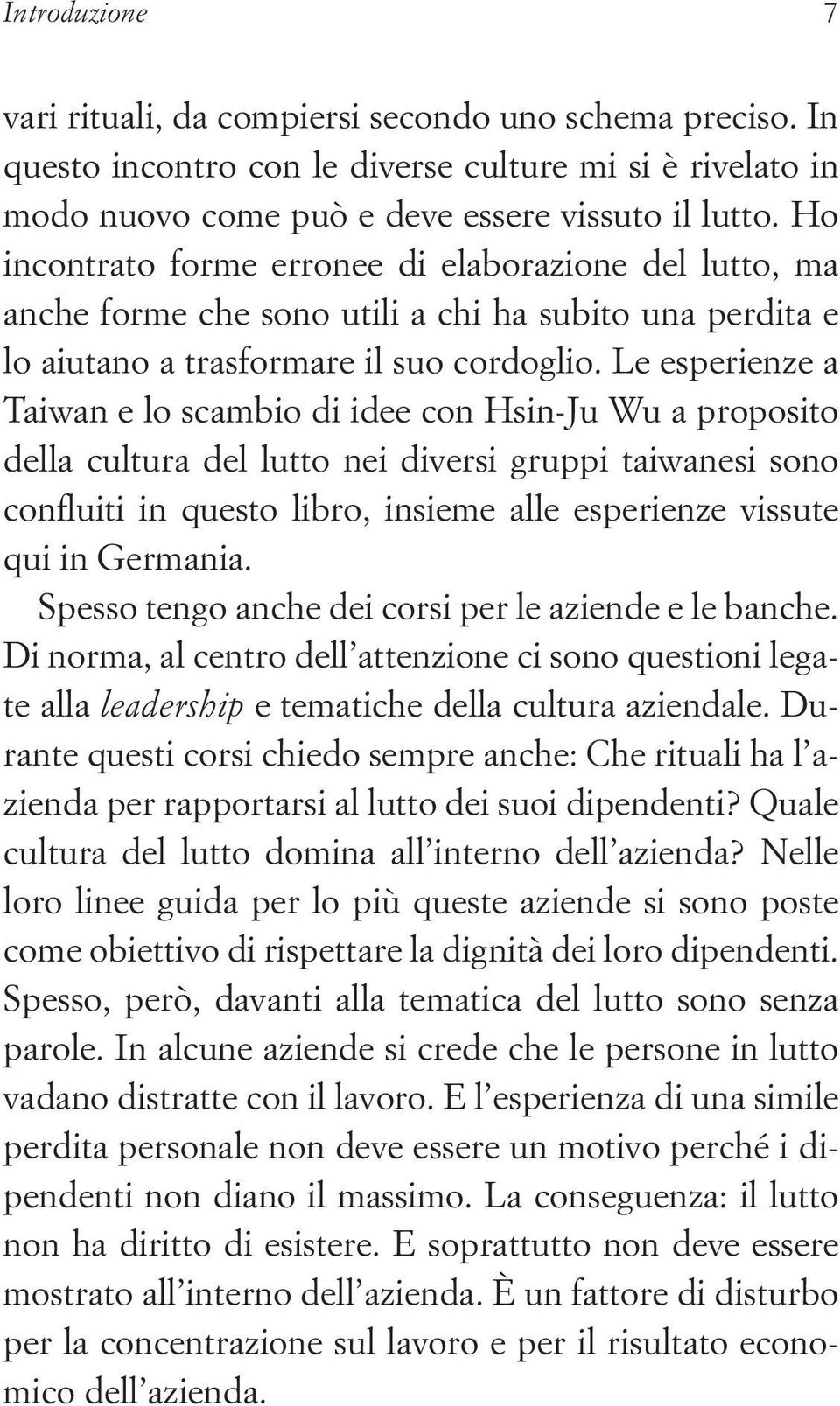 Le esperienze a Taiwan e lo scambio di idee con Hsin-Ju Wu a proposito della cultura del lutto nei diversi gruppi taiwanesi sono confluiti in questo libro, insieme alle esperienze vissute qui in