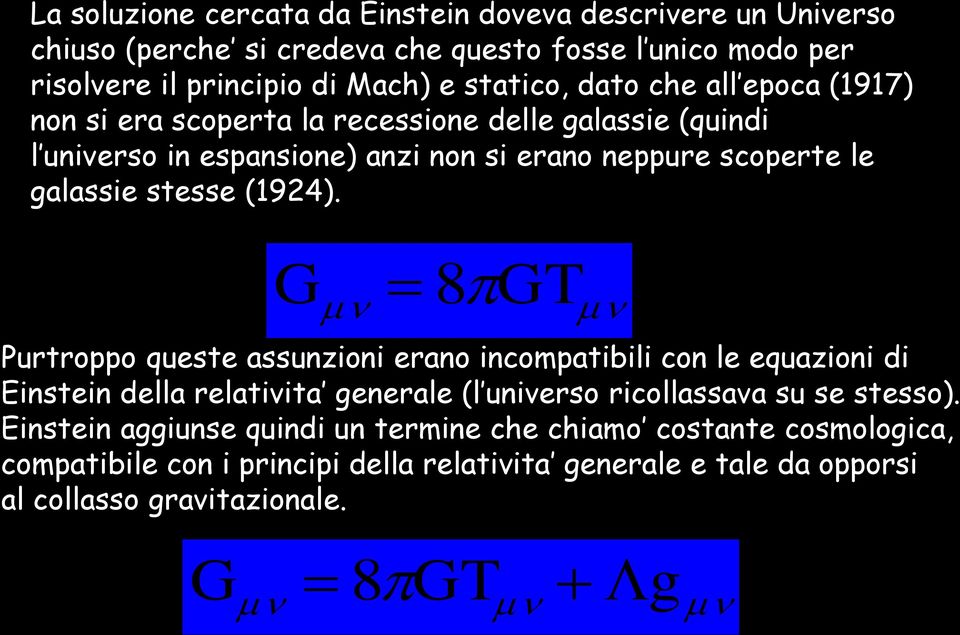 (1924). G 8 GT Purtroppo queste assunzioni erano incompatibili con le equazioni di Einstein della relativita generale (l universo ricollassava su se stesso).