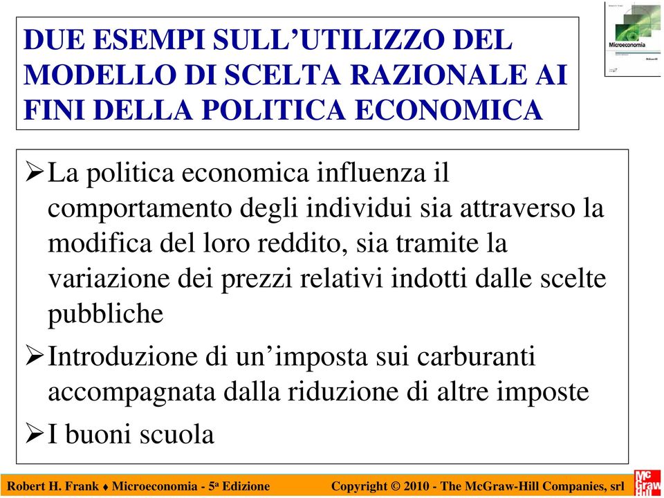 loro reddito, sia tramite la variazione dei prezzi relativi indotti dalle scelte pubbliche