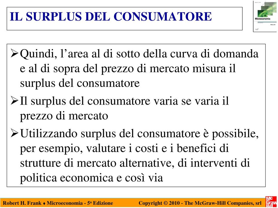 prezzo di mercato Utilizzando surplus del consumatore è possibile, per esempio, valutare i costi