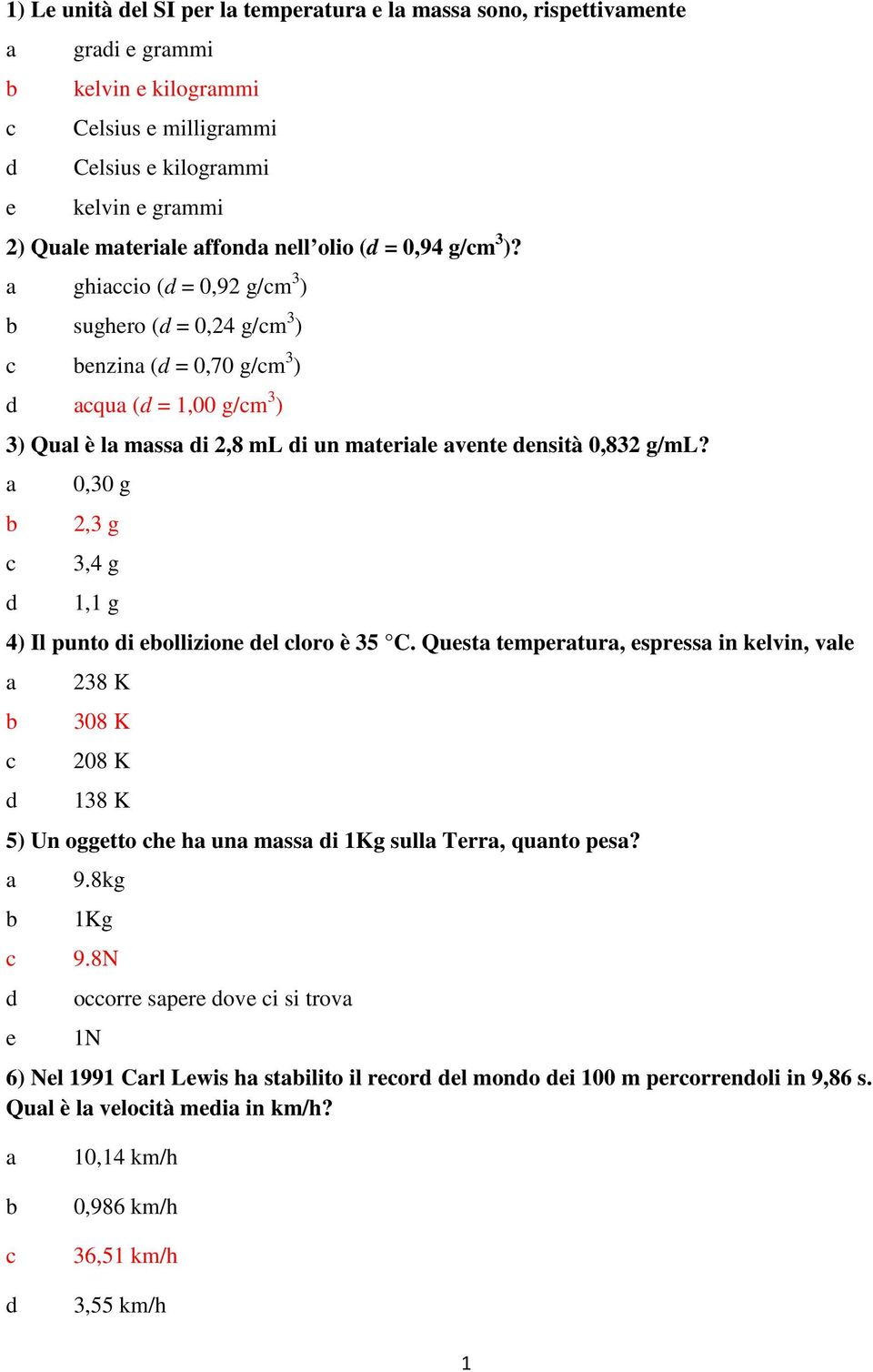 0,30 g 2,3 g 3,4 g 1,1 g 4) Il punto i ollizion l loro è 35 C.