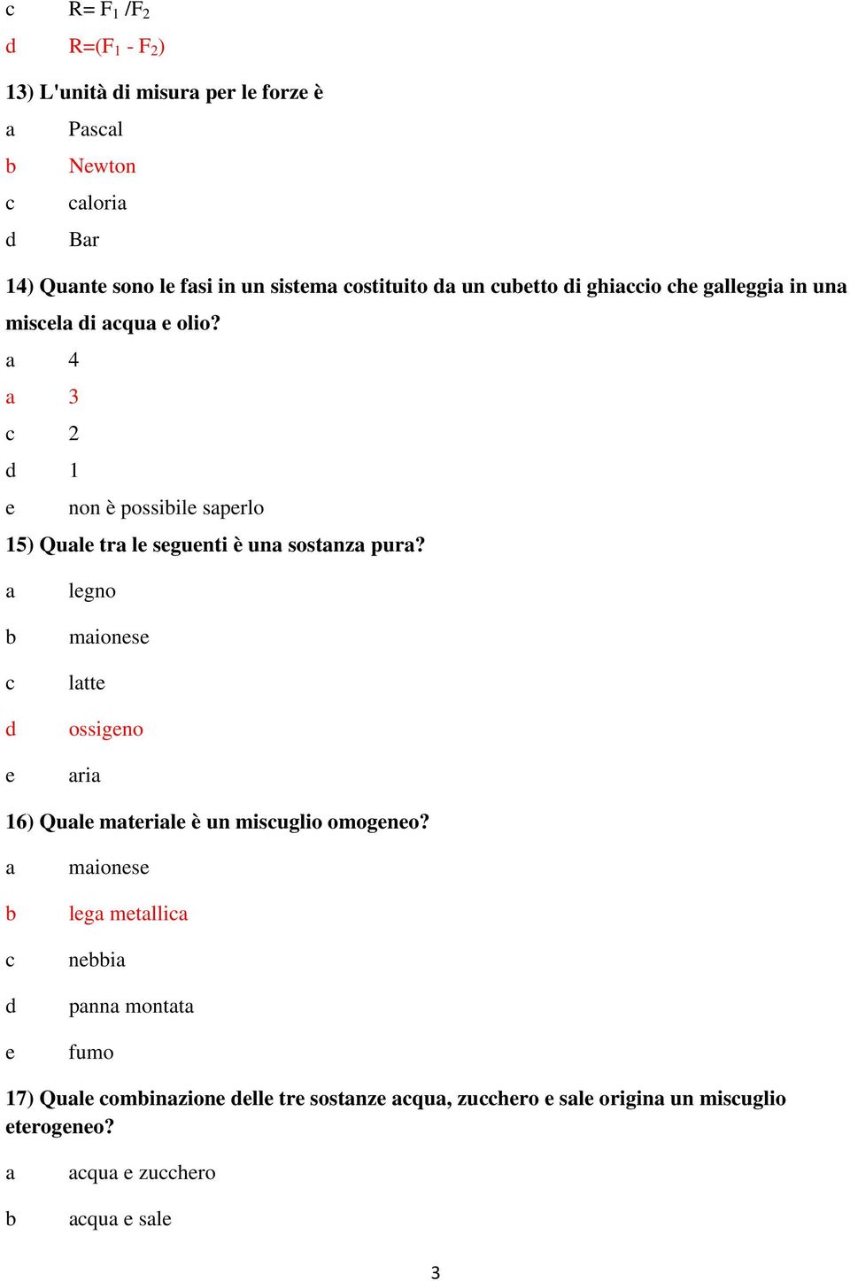 4 3 2 1 non è possiil sprlo 15) Qul tr l sgunti è un sostnz pur?