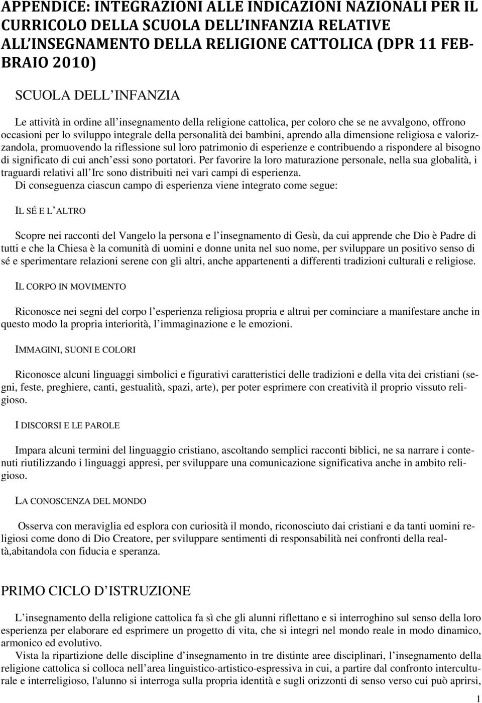 religiosa e valorizzandola, promuovendo la riflessione sul loro patrimonio di esperienze e contribuendo a rispondere al bisogno di significato di cui anch essi sono portatori.