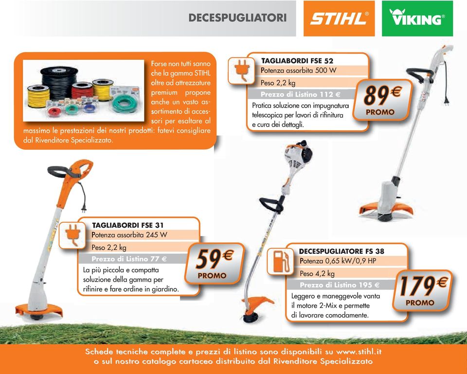 TAGLIABORDI FSE 52 Potenza assorbita 500 W Peso 2,2 kg Prezzo di Listino 112 Pratica soluzione con impugnatura telescopica per lavori di rifinitura e cura dei dettagli.