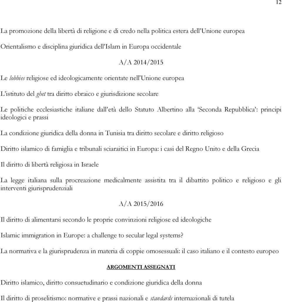 Seconda Repubblica : principi ideologici e prassi La condizione giuridica della donna in Tunisia tra diritto secolare e diritto religioso Diritto islamico di famiglia e tribunali sciaraitici in