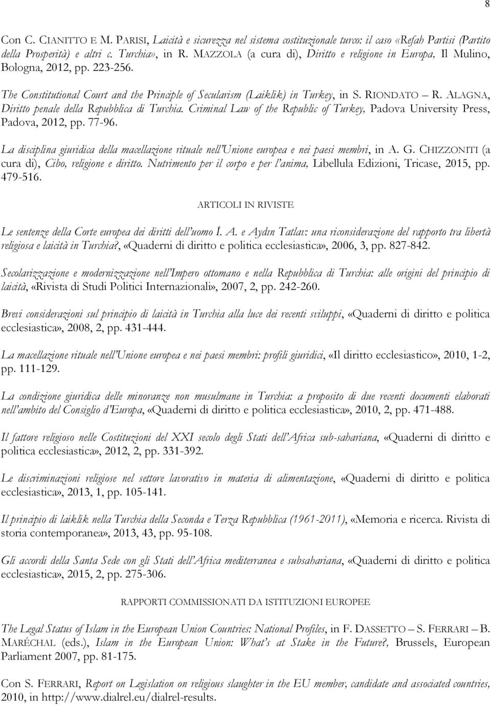 ALAGNA, Diritto penale della Repubblica di Turchia. Criminal Law of the Republic of Turkey, Padova University Press, Padova, 2012, pp. 77-96.