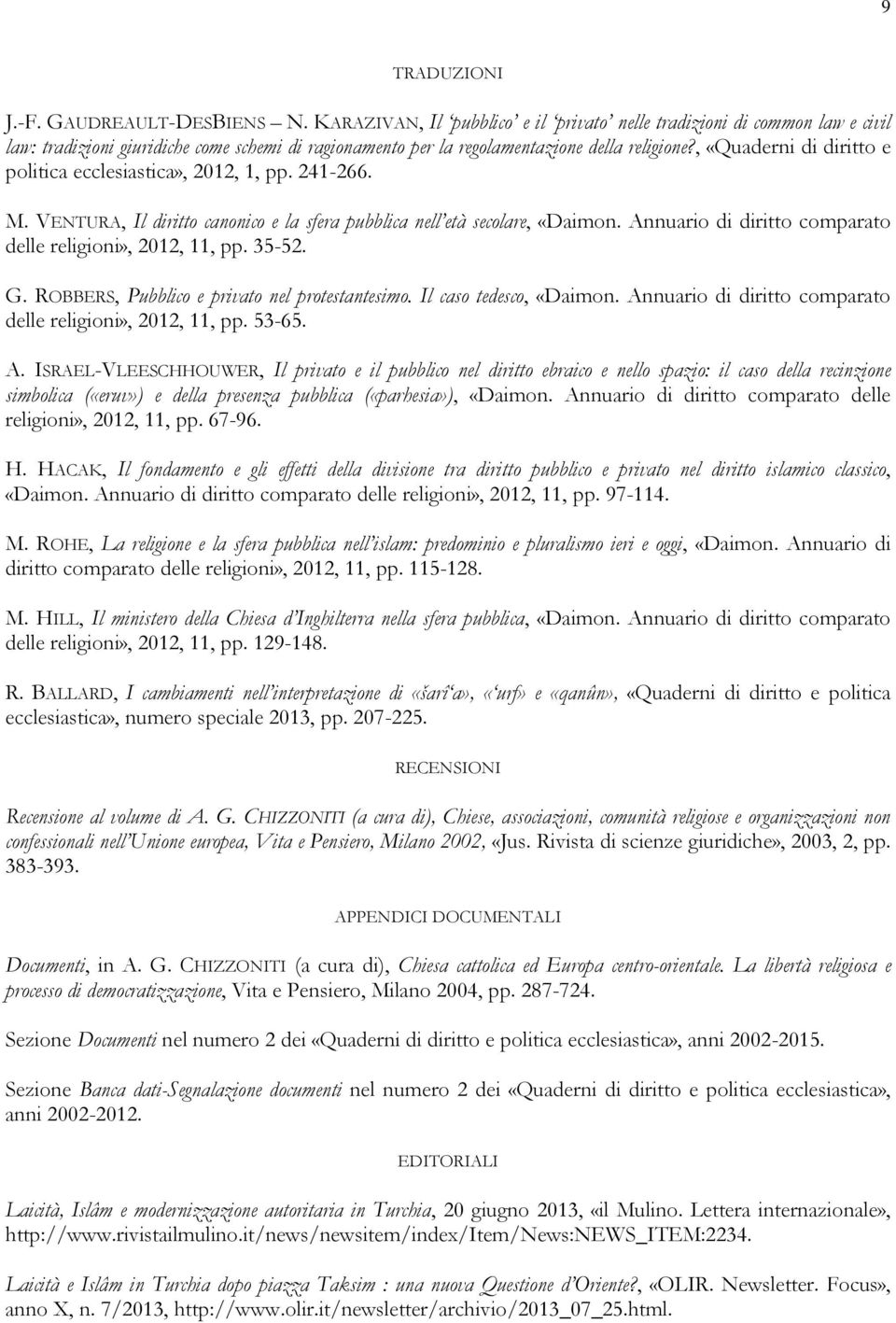 , «Quaderni di diritto e politica ecclesiastica», 2012, 1, pp. 241-266. M. VENTURA, Il diritto canonico e la sfera pubblica nell età secolare, «Daimon.