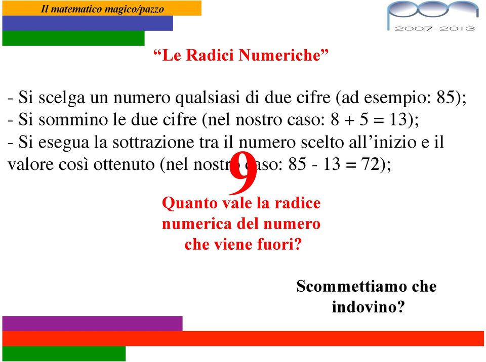 il numero scelto all inizio e il valore così ottenuto (nel nostro caso: 85-13 = 72);