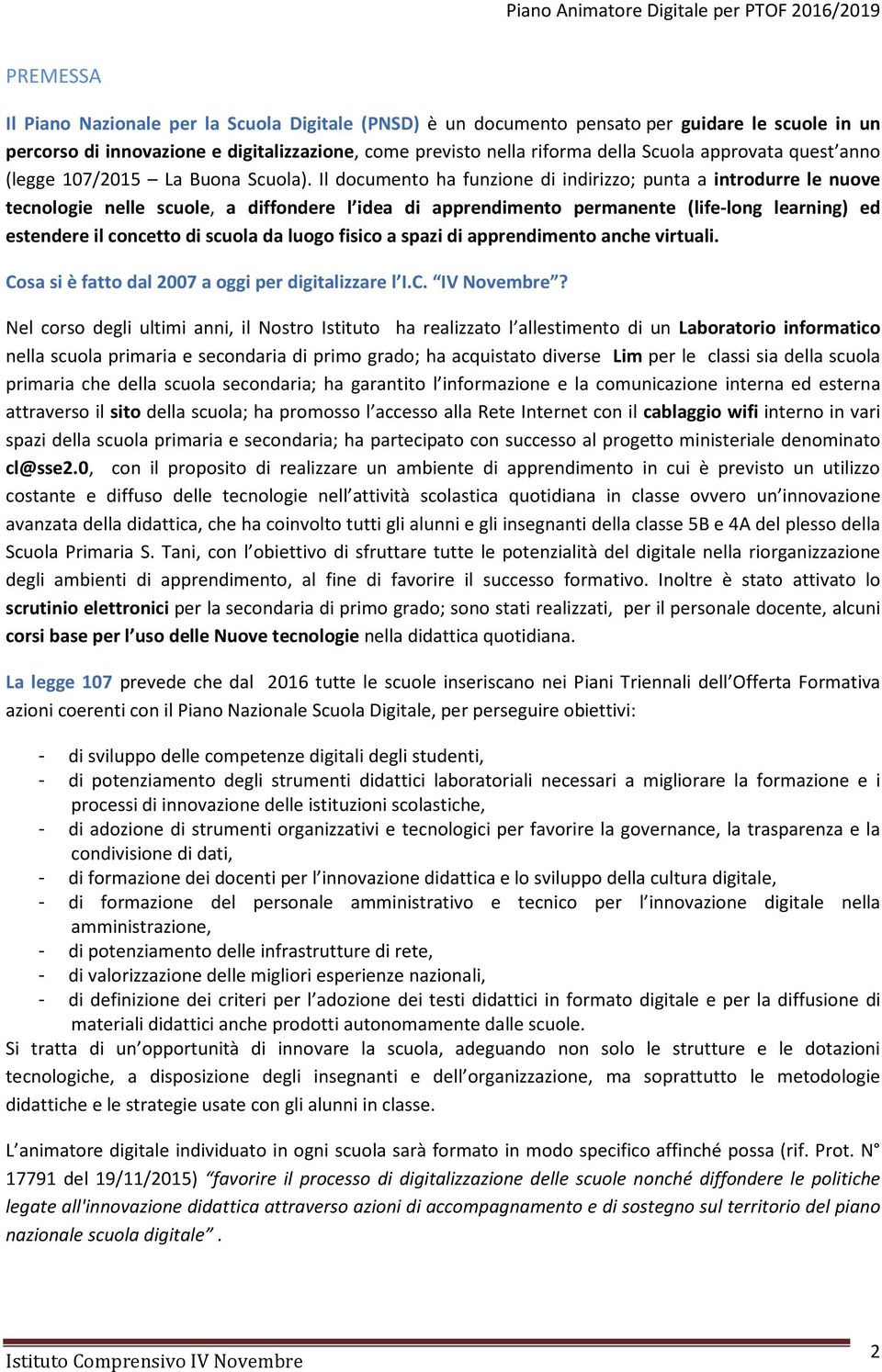 Il documento ha funzione di indirizzo; punta a introdurre le nuove tecnologie nelle scuole, a diffondere l idea di apprendimento permanente (life-long learning) ed estendere il concetto di scuola da