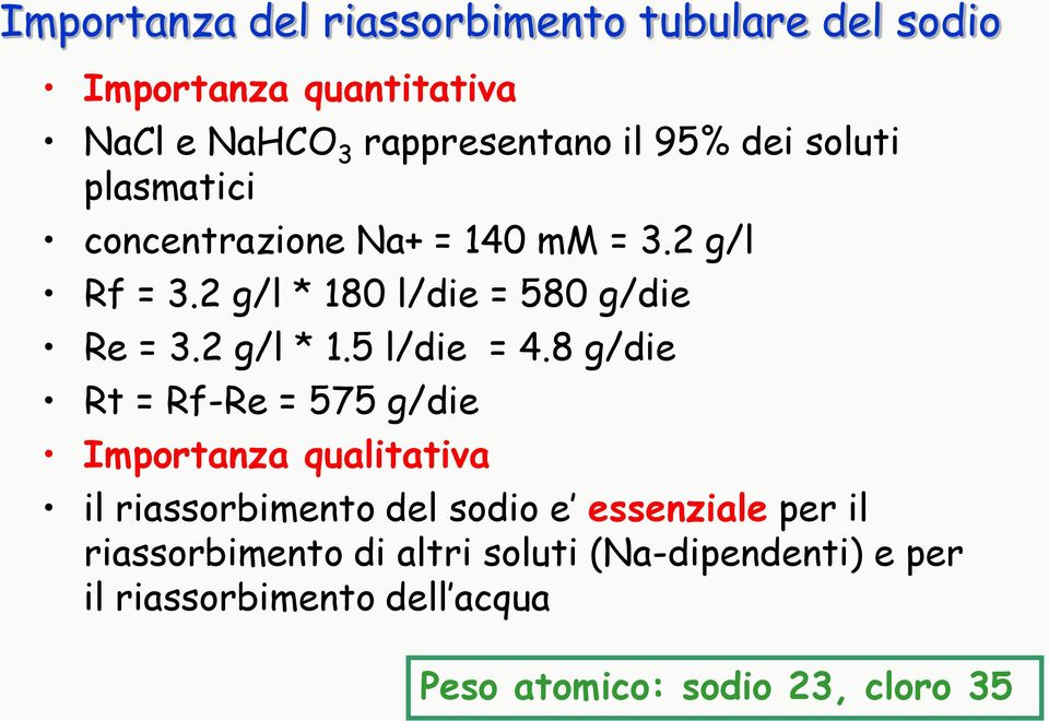 8 g/die Rt = Rf-Re = 575 g/die Importanza qualitativa il riassorbimento del sodio e essenziale per il