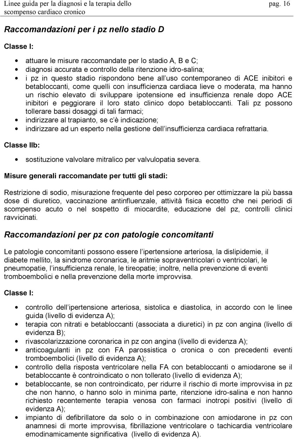 renale dopo ACE inibitori e peggiorare il loro stato clinico dopo betabloccanti.