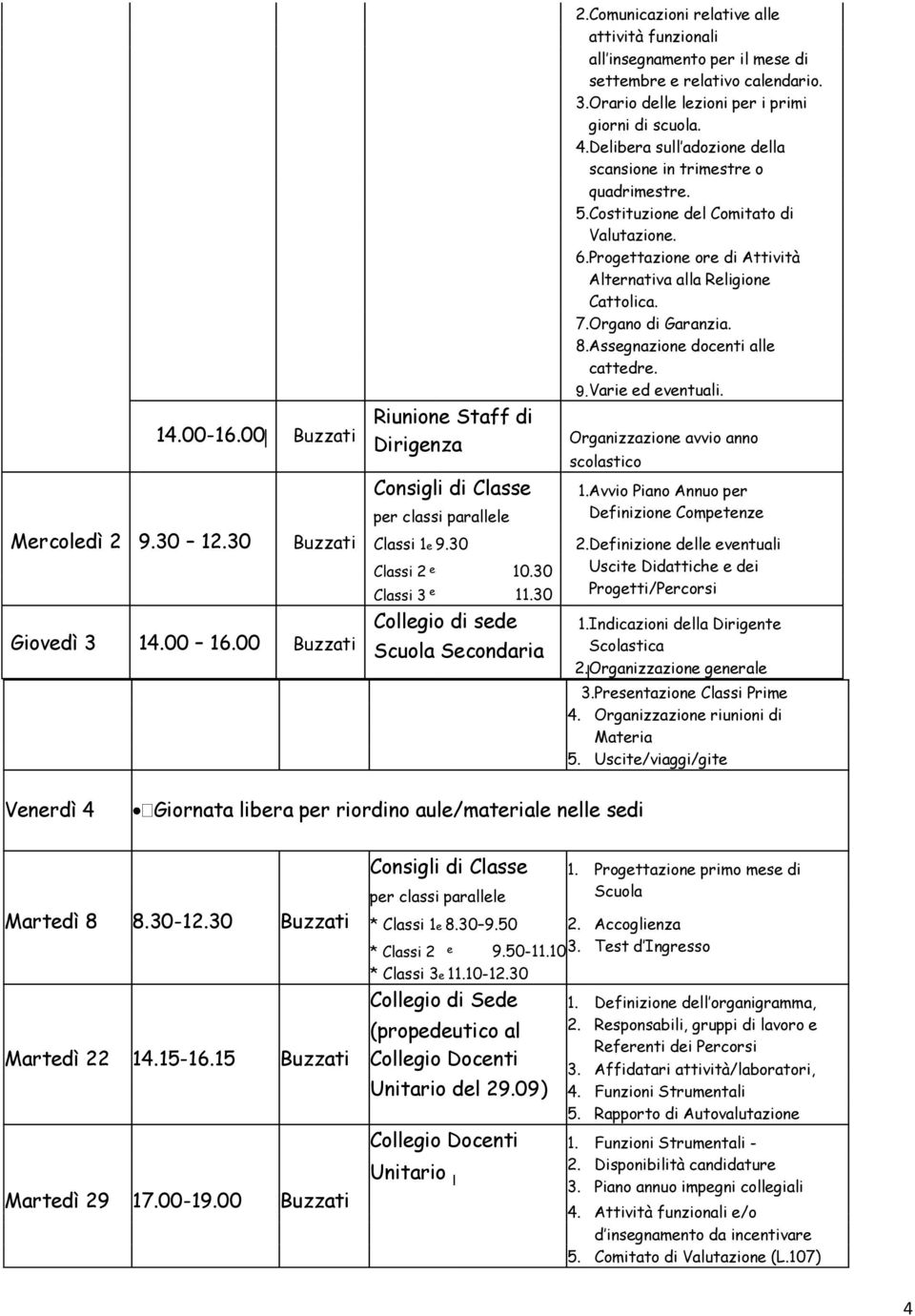 Delibera sull adozione della scansione in trimestre o quadrimestre. 5. Costituzione del Comitato di Valutazione. 6. Progettazione ore di Attività Alternativa alla Religione Cattolica. 7.