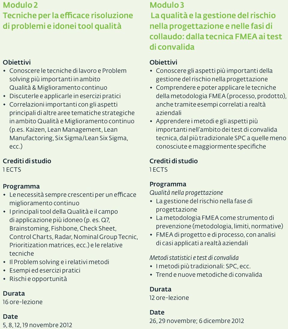 ) Le necessità sempre crescenti per un efficace miglioramento continuo I principali tool della Qualità e il campo di applicazione più idoneo (p. es.