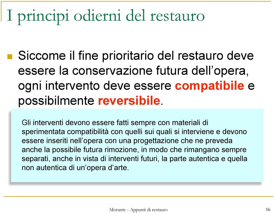 Gli interventi devono essere fatti sempre con materiali di sperimentata compatibilità con quelli sui quali si interviene e devono essere inseriti