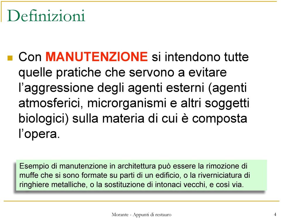 Esempio di manutenzione in architettura può essere la rimozione di muffe che si sono formate su parti di un edificio,