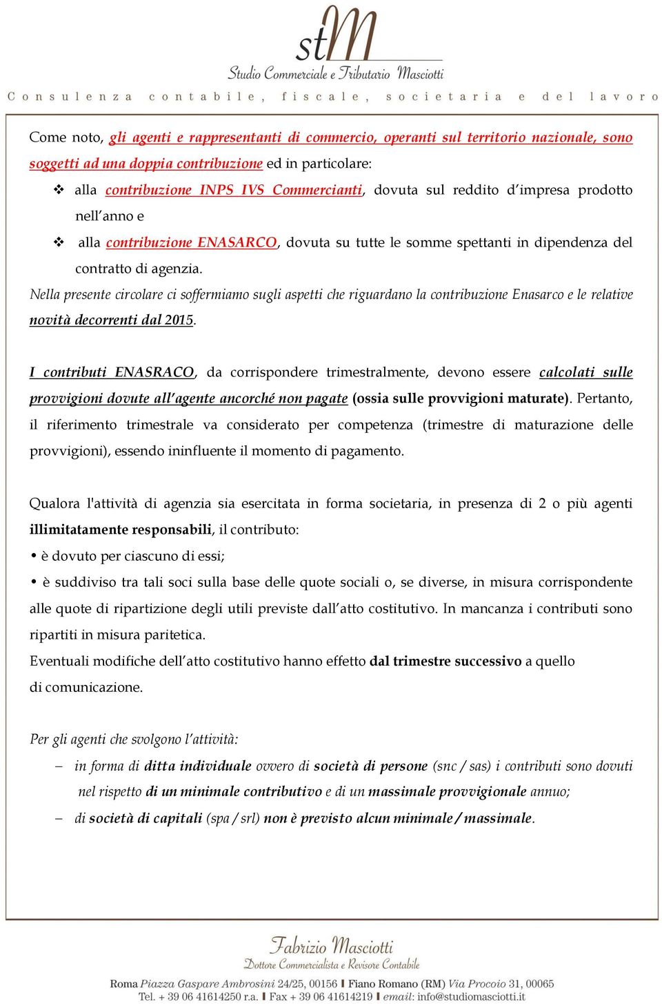 Nella presente circolare ci soffermiamo sugli aspetti che riguardano la contribuzione Enasarco e le relative novità decorrenti dal 2015.