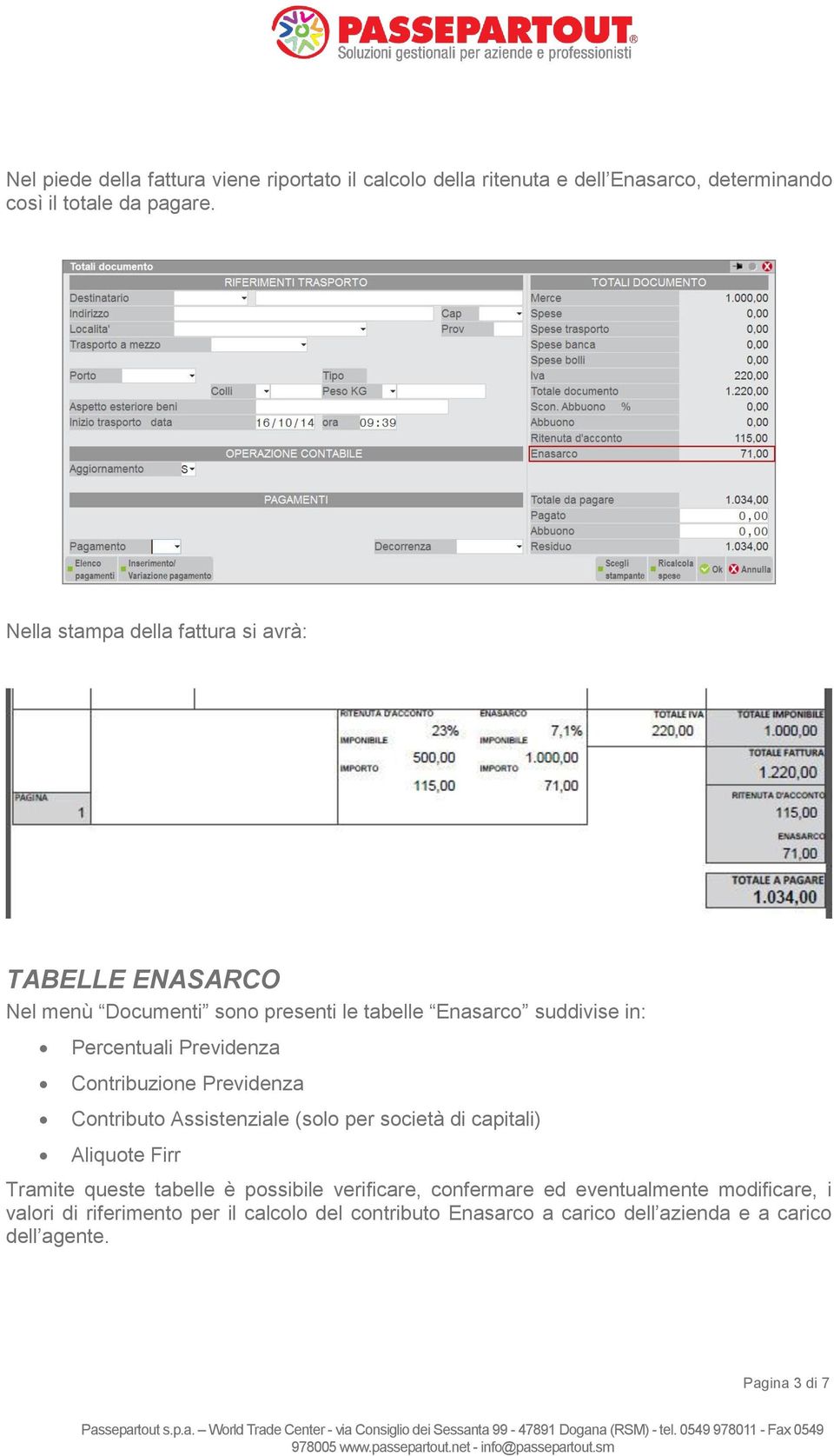 Contribuzione Previdenza Contributo Assistenziale (solo per società di capitali) Aliquote Firr Tramite queste tabelle è possibile verificare,