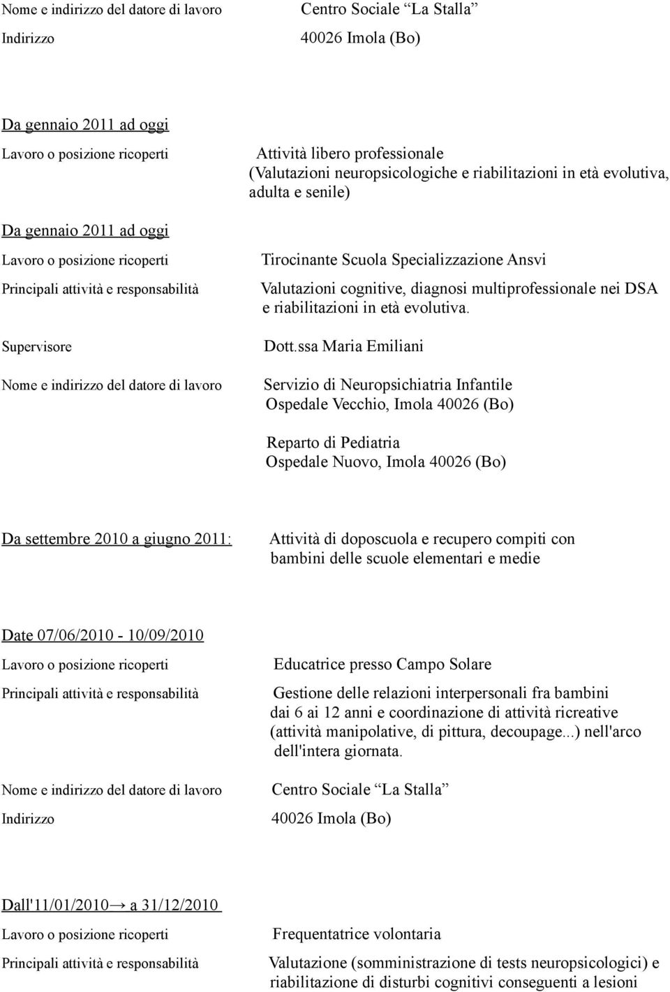 ssa Maria Emiliani Servizio di Neuropsichiatria Infantile Ospedale Vecchio, Imola 40026 (Bo) Reparto di Pediatria Ospedale Nuovo, Imola 40026 (Bo) Da settembre 2010 a giugno 2011: Attività di