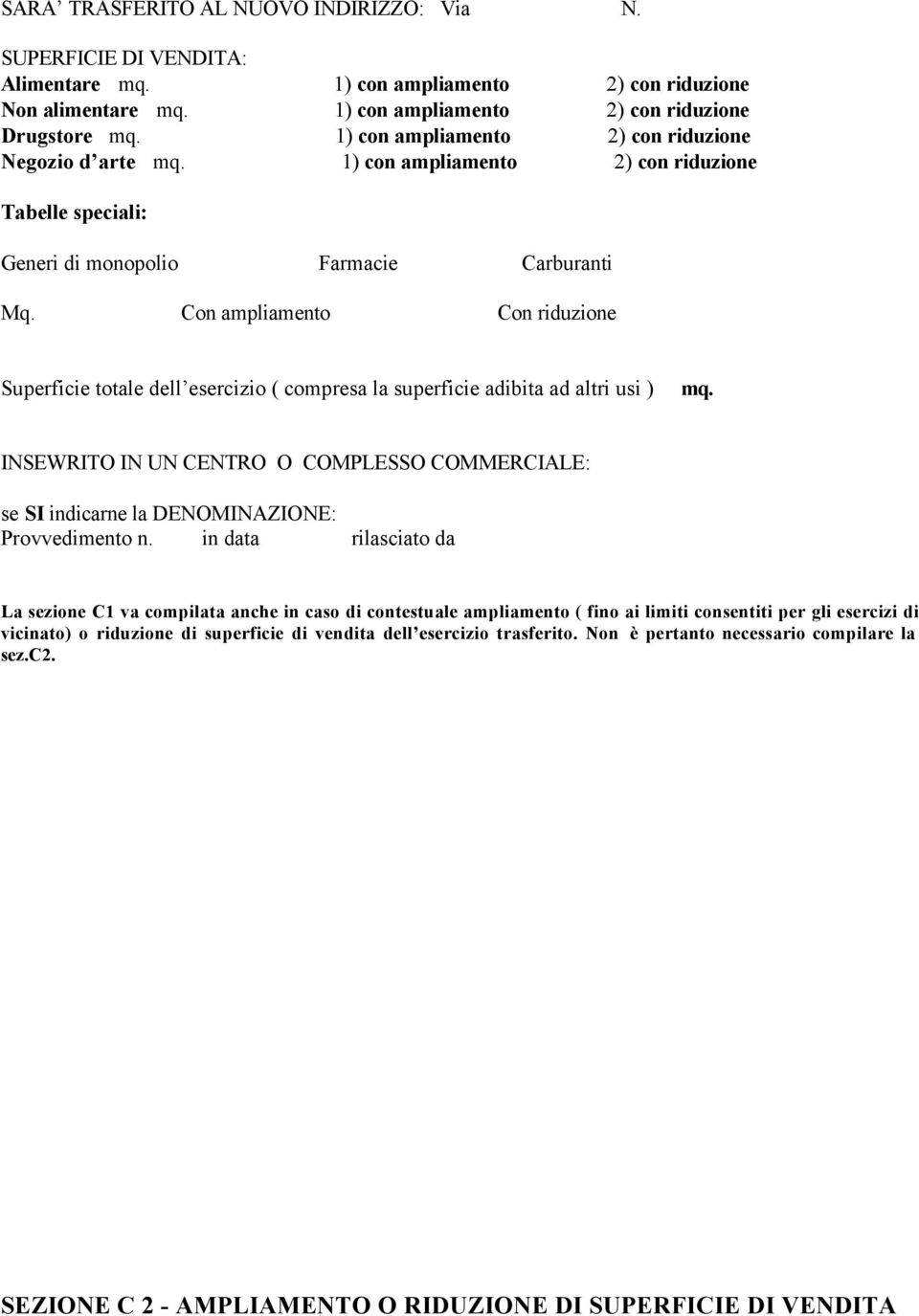 arte 1) con ampliamento 2) con riduzione Generi di monopolio Farmacie Carburanti Mq. Con ampliamento Con riduzione INSEWRITO IN UN CENTRO O COMPLESSO COMMERCIALE: Provvedimento n.